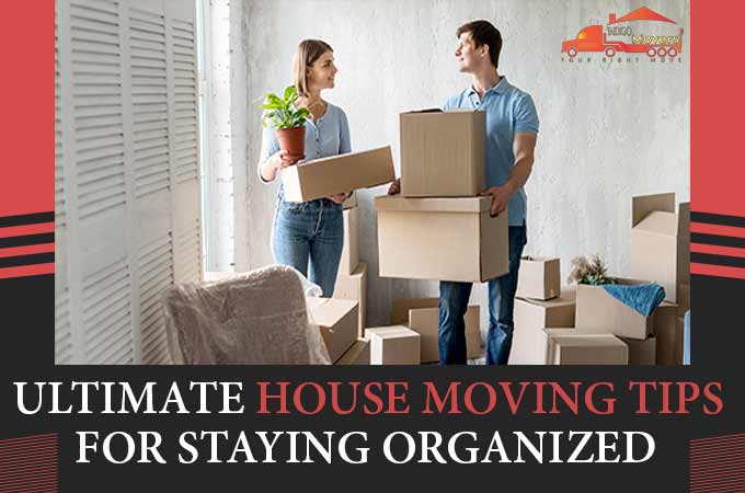 Essential House Moving Tips For Staying Organized – Ultimate Moving Tips